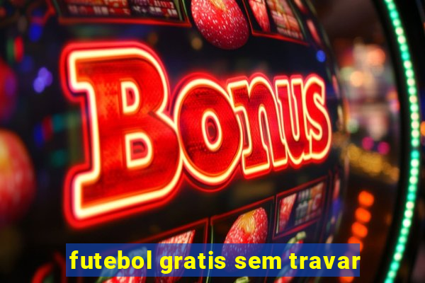 futebol gratis sem travar