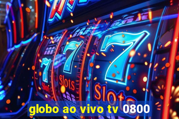 globo ao vivo tv 0800