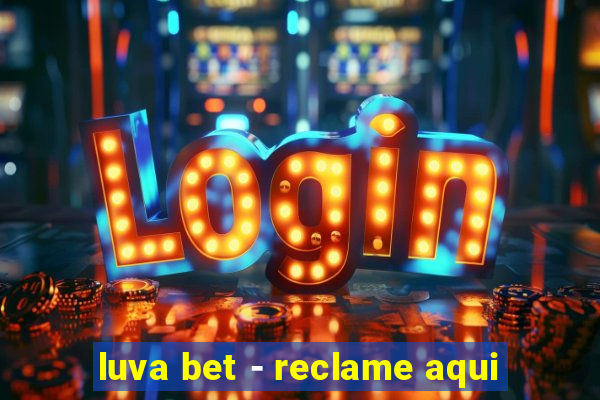 luva bet - reclame aqui