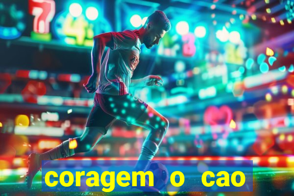 coragem o cao covarde assistir