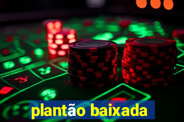 plantão baixada