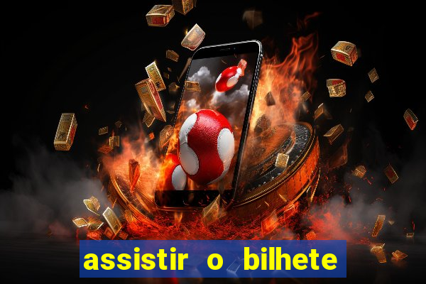 assistir o bilhete de loteria premiado dublado