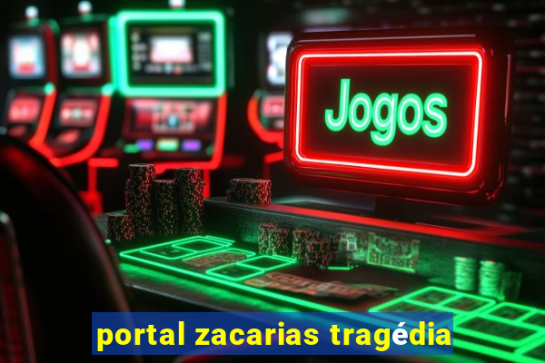 portal zacarias tragédia