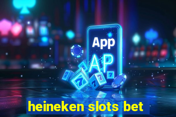 heineken slots bet