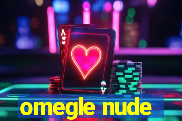 omegle nude