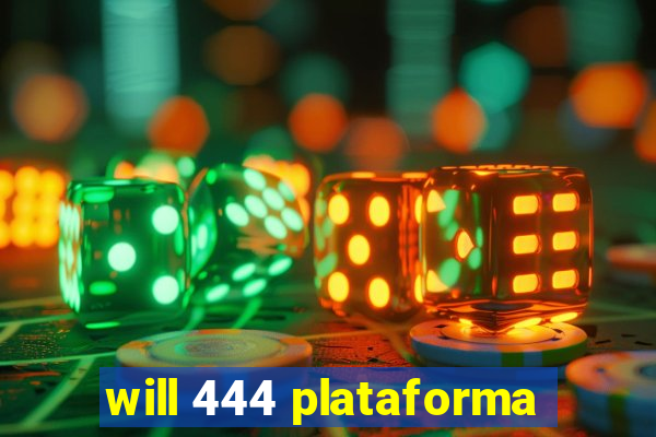 will 444 plataforma