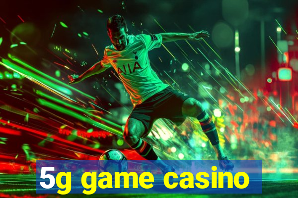 5g game casino