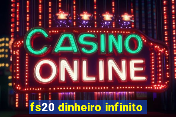 fs20 dinheiro infinito