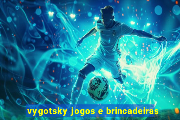 vygotsky jogos e brincadeiras