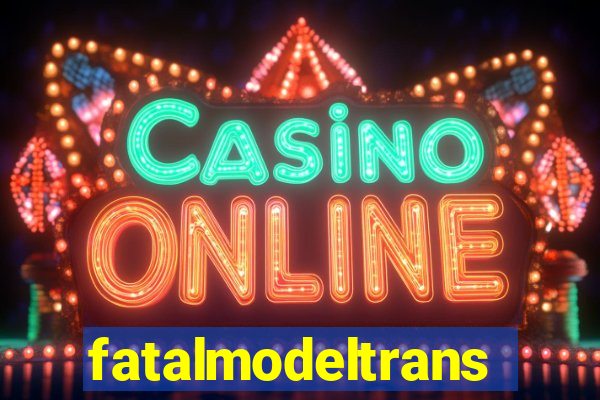 fatalmodeltrans