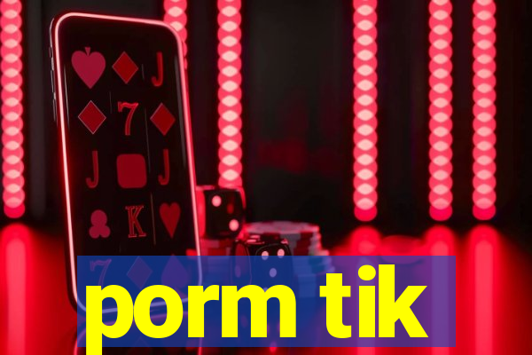 porm tik