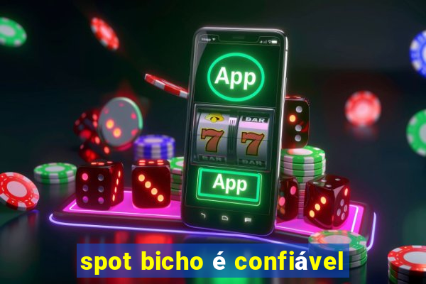 spot bicho é confiável