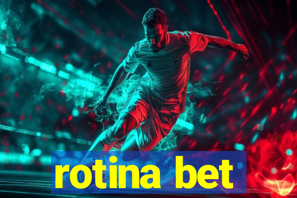 rotina bet