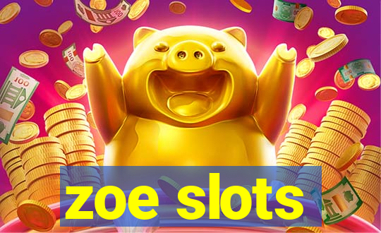 zoe slots