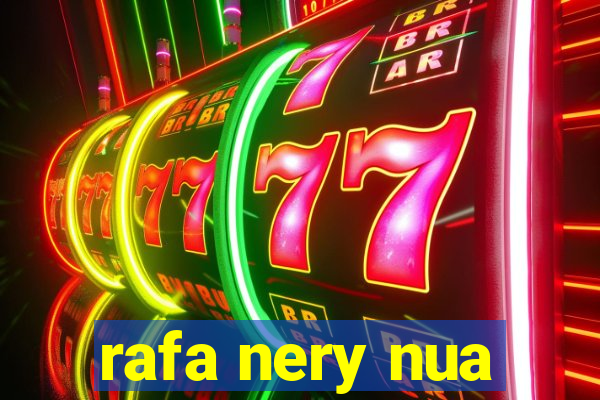 rafa nery nua