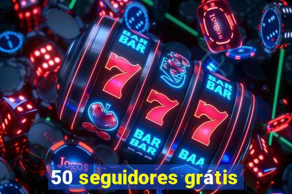 50 seguidores grátis