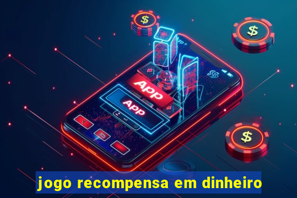 jogo recompensa em dinheiro