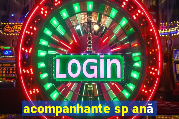 acompanhante sp anã