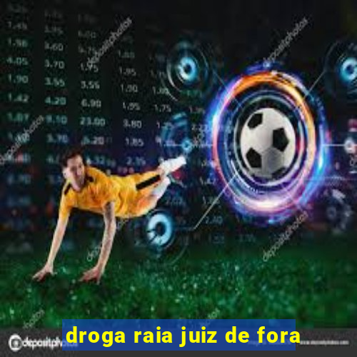 droga raia juiz de fora