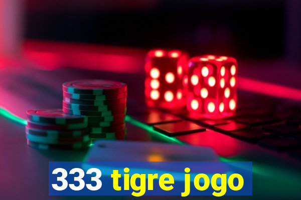 333 tigre jogo