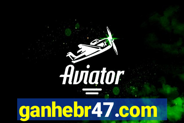 ganhebr47.com