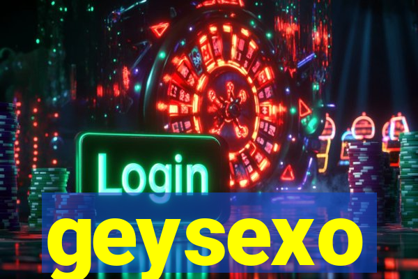 geysexo