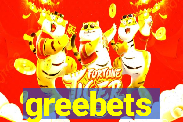 greebets