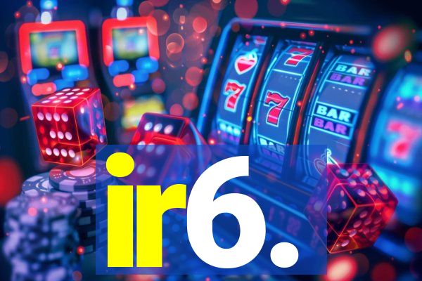 ir6.