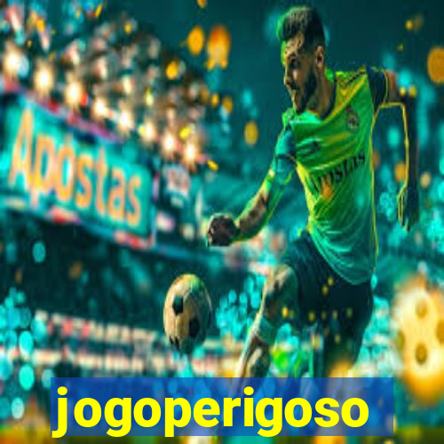 jogoperigoso