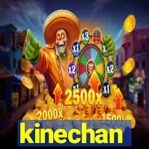 kinechan