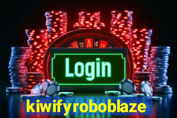 kiwifyroboblaze