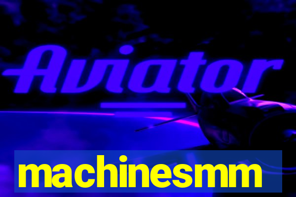 machinesmm