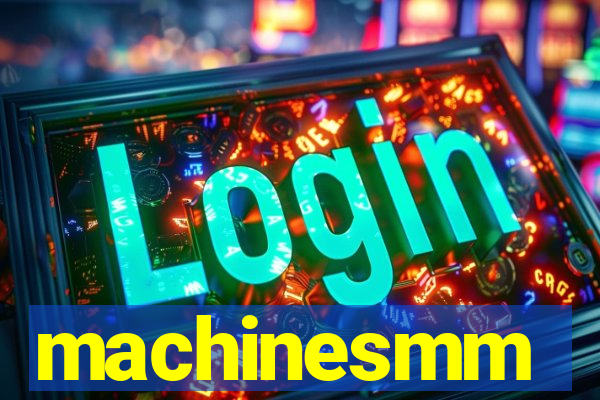 machinesmm