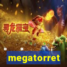 megatorret