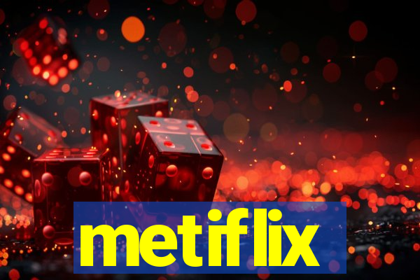 metiflix