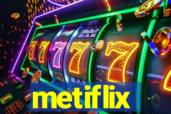 metiflix