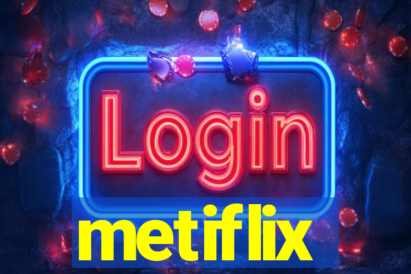 metiflix