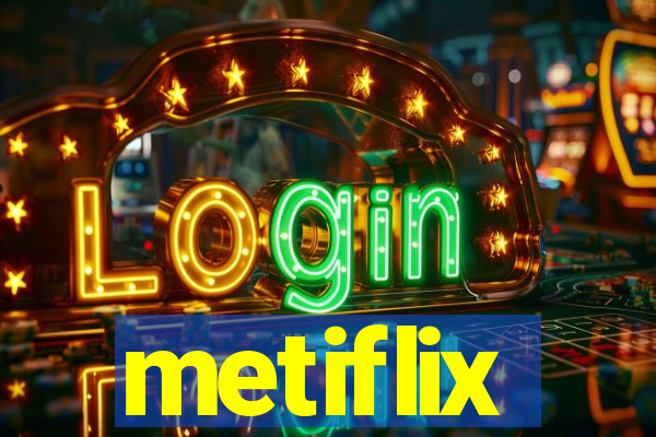 metiflix