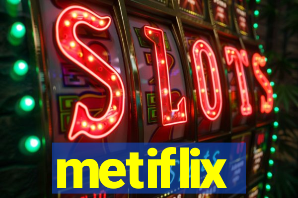 metiflix