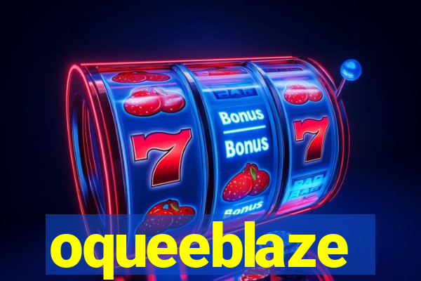 oqueeblaze