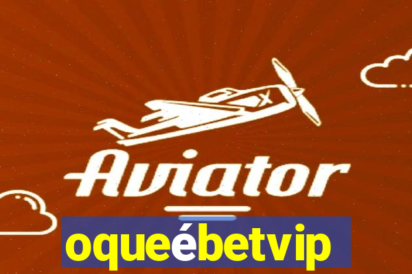 oqueébetvip