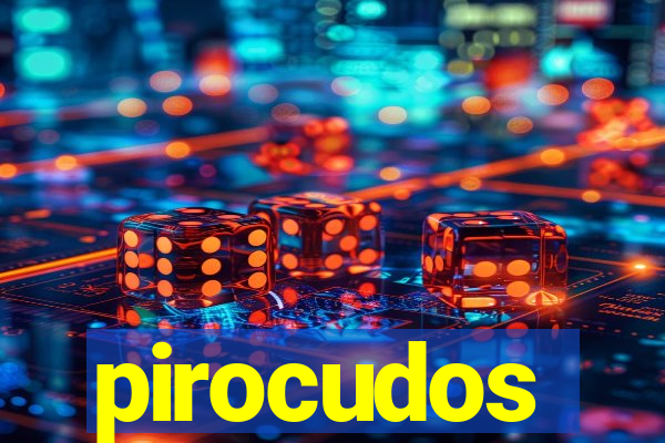 pirocudos