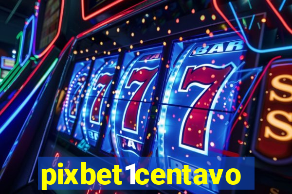 pixbet1centavo