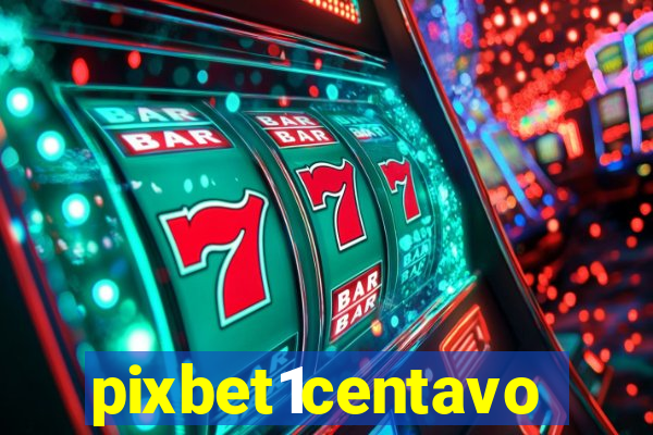 pixbet1centavo