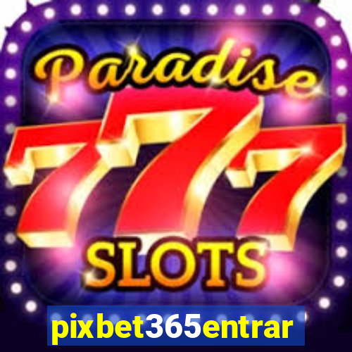 pixbet365entrar