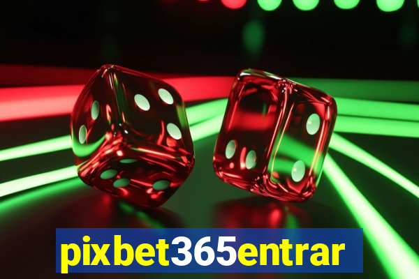 pixbet365entrar