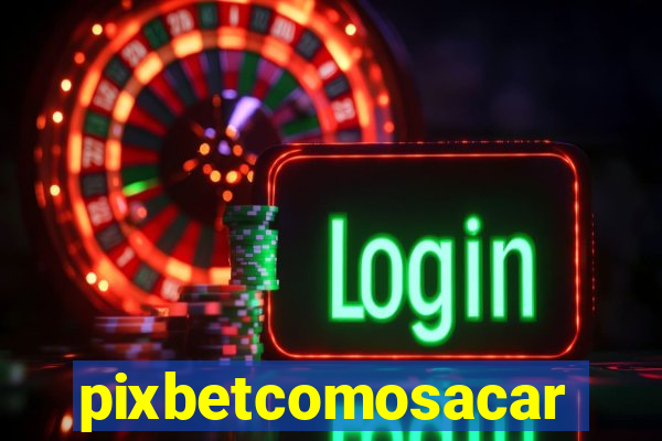 pixbetcomosacar