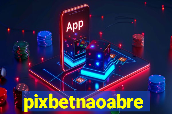 pixbetnaoabre