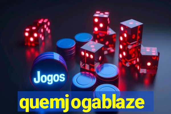 quemjogablaze