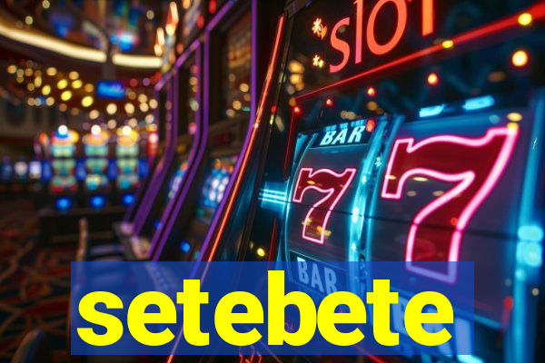 setebete